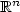 $\mathbb{R}^n$
