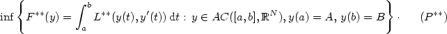 $$ \inf\left\{F^{**}(y)=\int_a^bL^{**}(y(t),y'(t))\,{\rm d}t:\,y\in AC([a,b],\Bbb R^N), y(a)=A,\,y(b)=B\right\}\cdot \quad\;\ \! (P^{**}) $$
