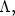 $\Lambda ,$