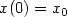 $x(0) = x_{\rm 0}$
