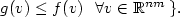 $g(v) \leq f(v) \,\,\,\,\forall v \in \mathbb{R}^{nm}\,\}.$
